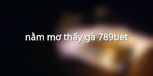 nằm mơ thấy gà 789bet