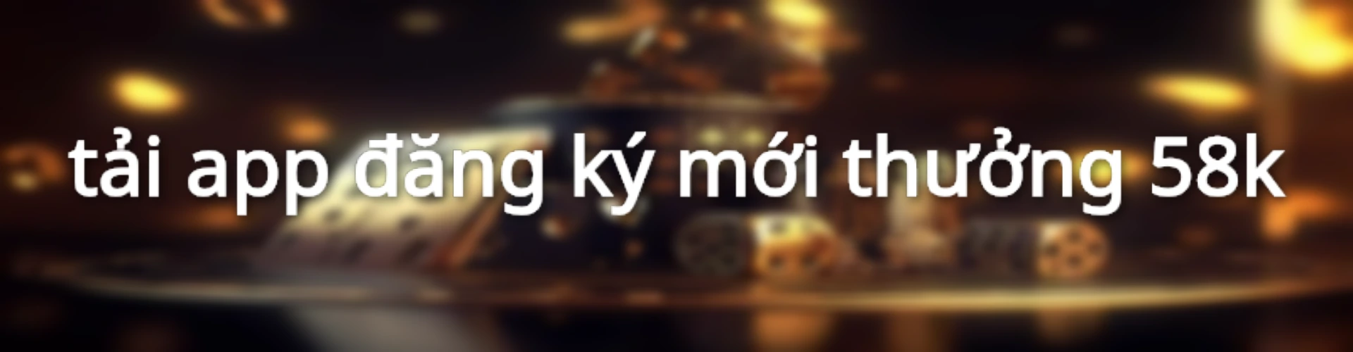 tải app đăng ký mới thưởng 58k